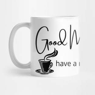 Good Morning, have a nice day. Mug